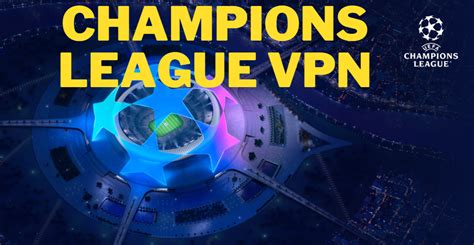 champion league vpn chanel|champions league vpn.